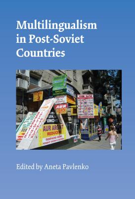 Multilingualism in Post-Soviet Countries - Pavlenko, Aneta (Editor)