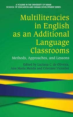 Multiliteracies in English as an Additional Language Classrooms: Methods, Approaches, and Lessons - de Oliveira, Luciana C (Editor), and Menda, Ana Maria (Editor), and Vicentini, Cristiane (Editor)