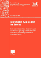 Multimedia-Assistenten Im Betrieb: Datenschutzrechtliche Anforderungen, Rechtliche Regelungs- Und Technische Gestaltungsvorschl?ge F?r Mobile Agentensysteme