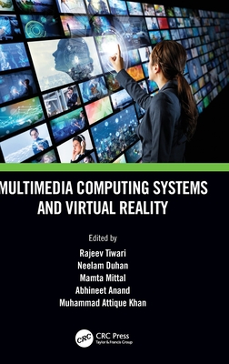 Multimedia Computing Systems and Virtual Reality - Tiwari, Rajeev (Editor), and Duhan, Neelam (Editor), and Mittal, Mamta (Editor)