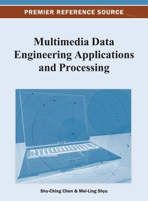 Multimedia Data Engineering Applications and Processing - Chen, Shu-Ching (Editor), and Shyu, Mei-Ling (Editor)