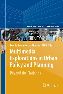 Multimedia Explorations in Urban Policy and Planning: Beyond the Flatlands - Sandercock, Leonie (Editor), and Attili, Giovanni (Editor)