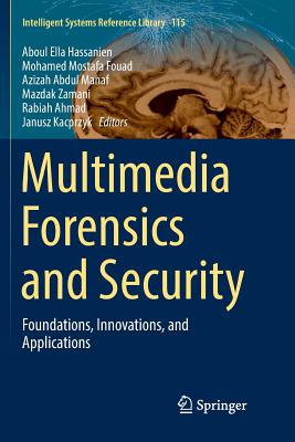 Multimedia Forensics and Security: Foundations, Innovations, and Applications - Hassanien, Aboul Ella (Editor), and Mostafa Fouad, Mohamed (Editor), and Manaf, Azizah Abdul (Editor)