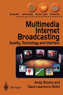 Multimedia Internet Broadcasting: Quality, Technology and Interface - Sloane, Andy (Editor), and Lawrence, Dave (Editor)