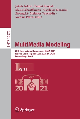 Multimedia Modeling: 27th International Conference, MMM 2021, Prague, Czech Republic, June 22-24, 2021, Proceedings, Part I - Loko , Jakub (Editor), and Skopal, Toms (Editor), and Schoeffmann, Klaus (Editor)