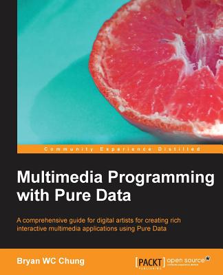 Multimedia Programming with Pure Data - Chung, Bryan WC