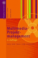 Multimedia-Projektmanagement: Von Der Idee Zum Produkt