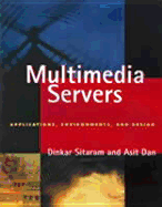Multimedia Servers: Applications, Environments and Design - Sitaram, Dinkar, and Dan, Asit, and Aaa, Dinkar