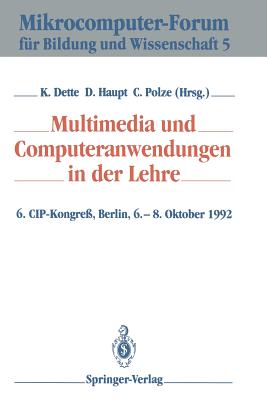 Multimedia Und Computeranwendungen in Der Lehre: 6. Cip-Kongre, Berlin, 6.-8. Oktober 1992 - Dette, Klaus (Editor), and Haupt, Dieter (Editor), and Polze, Christoph (Editor)