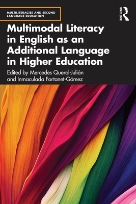 Multimodal Literacy in English as an Additional Language in Higher Education - Querol-Julin, Mercedes (Editor), and Fortanet-Gmez, Inmaculada (Editor)