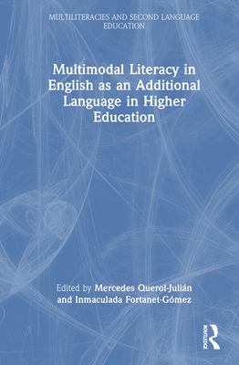 Multimodal Literacy in English as an Additional Language in Higher Education - Querol-Julin, Mercedes (Editor), and Fortanet-Gmez, Inmaculada (Editor)