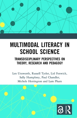 Multimodal Literacy in School Science: Transdisciplinary Perspectives on Theory, Research and Pedagogy - Unsworth, Len, and Tytler, Russell, and Fenwick, Lisl