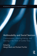 Multimodality and Social Semiosis: Communication, Meaning-Making, and Learning in the Work of Gunther Kress