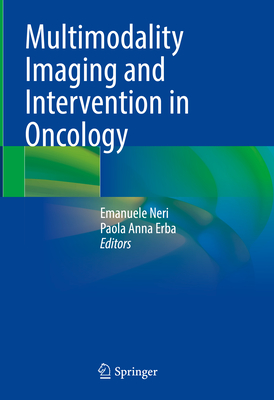 Multimodality Imaging and Intervention in Oncology - Neri, Emanuele (Editor), and Erba, Paola Anna (Editor)