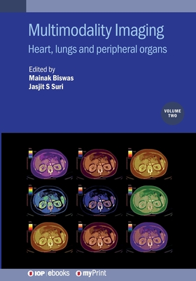 Multimodality Imaging, Volume 2: Heart, lungs and peripheral organs - Biswas, Mainak, Professor (Editor), and Suri, Jasjit S (Editor)