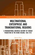 Multinational Business and Transnational Regions: A Transnational Business History of Energy Transition in the Rhine Region, 1945-1973