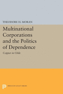 Multinational Corporations and the Politics of Dependence: Copper in Chile