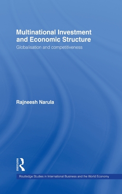 Multinational Investment and Economic Structure: Globalisation and Competitiveness - Narula, Rajneesh