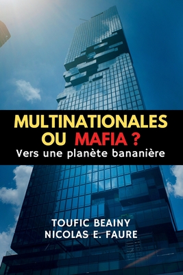 Multinationales Ou Mafia ?: Vers une plan?te banani?re - Faure, Nicolas, and Beainy, Toufic