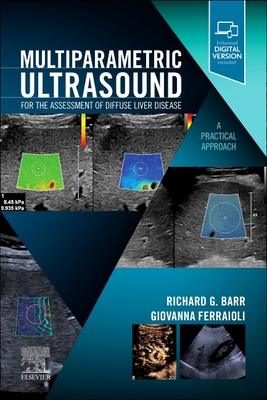 Multiparametric Ultrasound for the Assessment of Diffuse Liver Disease: A Practical Approach - Barr, Richard G, MD, PhD, Facr (Editor), and Ferraioli, Giovanna, MD (Editor)
