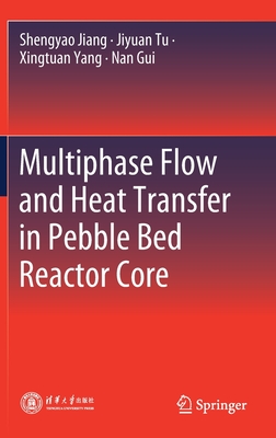 Multiphase Flow and Heat Transfer in Pebble Bed Reactor Core - Jiang, Shengyao, and Tu, Jiyuan, and Yang, Xingtuan