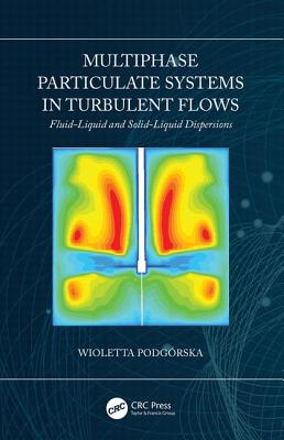 Multiphase Particulate Systems in Turbulent Flows: Fluid-Liquid and Solid-Liquid Dispersions - Podgrska, Wioletta