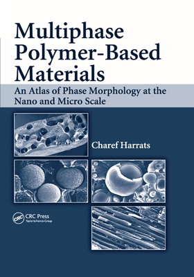 Multiphase Polymer- Based Materials: An Atlas of Phase Morphology at the Nano and Micro Scale - Harrats, Charef