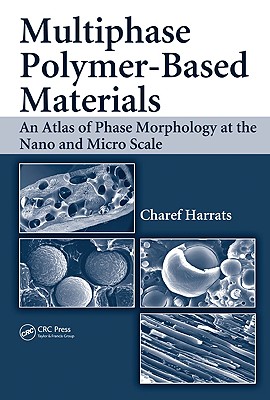 Multiphase Polymer-Based Materials: An Atlas of Phase Morphology at the Nano and Micro Scale - Harrats, Charef