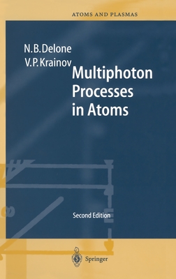Multiphoton Processes in Atoms - Delone, Nikolai B, and Krainov, Vladimir P