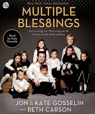 Multiple Blessings: Surviving to Thriving with Twins and Sextuplets - Gosselin, Jon, and Gosselin, Kate (Read by), and Carson, Beth