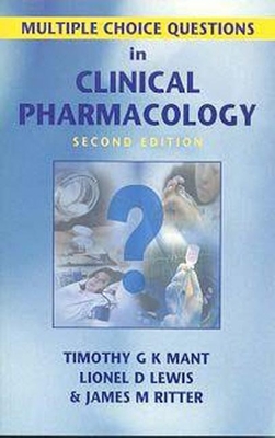 Multiple Choice Questions in Clinical Pharmacology - Mant, Timothy G K, and Lewis, Lionel D, and Ritter, James M