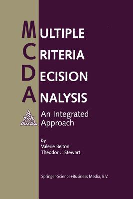 Multiple Criteria Decision Analysis: An Integrated Approach - Belton, Valerie, and Stewart, Theodor