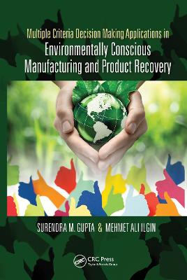 Multiple Criteria Decision Making Applications in Environmentally Conscious Manufacturing and Product Recovery - Gupta, Surendra M., and Ilgin, Mehmet