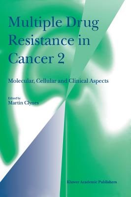 Multiple Drug Resistance in Cancer 2: Molecular, Cellular and Clinical Aspects - Clynes, Martin (Editor)