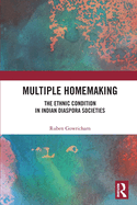 Multiple Homemaking: The Ethnic Condition in Indian Diaspora Societies