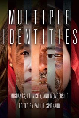 Multiple Identities: Migrants, Ethnicity, and Membership - Spickard, Paul R (Editor)