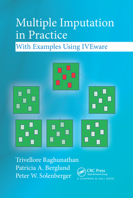 Multiple Imputation in Practice: With Examples Using IVEware - Raghunathan, Trivellore, and Berglund, Patricia A., and Solenberger, Peter W.