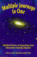 Multiple Journeys to One: Spiritual Stories of Integrating from Dissociative Identity Disorder - Dragon, Judy