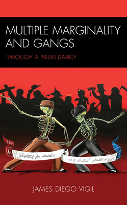 Multiple Marginality and Gangs: Through a Prism Darkly - Vigil, James Diego