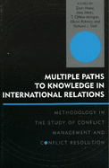 Multiple Paths to Knowledge in International Relations: Methodology in the Study of Conflict Management and Conflict Resolution