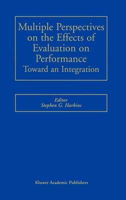 Multiple Perspectives on the Effects of Evaluation on Performance: Toward an Integration - Harkins, Stephen G (Editor)