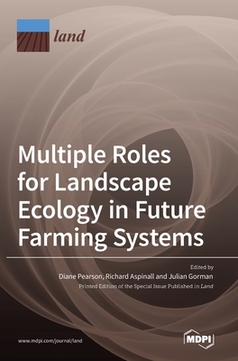 Multiple Roles for Landscape Ecology in Future Farming Systems - Pearson, Diane (Guest editor), and Aspinall, Richard (Guest editor), and Gorman, Julian (Guest editor)