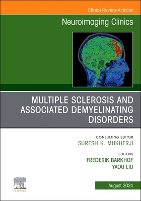 Multiple Sclerosis and Associated Demyelinating Disorders, an Issue of Neuroimaging Clinics of North America: Volume 34-3 - Barkhof, Frederik, MD, PhD (Editor), and Liu, Yaou, MD, PhD (Editor)