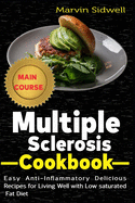 Multiple Sclerosis Cookbook: Easy Anti-Inflammatory Delicious Recipes for Living Well with Low Saturated Fat Diet