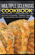 Multiple Sclerosis Cookbook: MEGA BUNDLE - 7 Manuscripts in 1 - 300+ Multiple Sclerosis - friendly recipes for a balanced and healthy diet