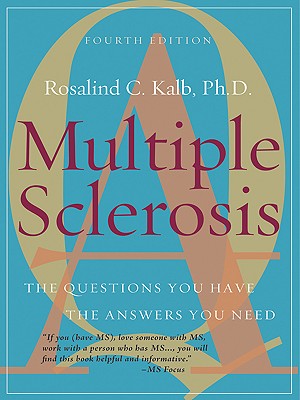 Multiple Sclerosis: The Questions You Have, the Answers You Need: Fourth Edition - Kalb, Rosalind, MD (Editor)