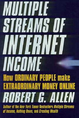 Multiple Streams of Internet Income: How Ordinary People Can Make Extraordinary Money Online - Allen, Robert G