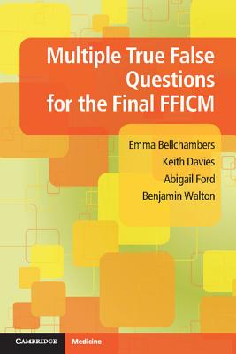Multiple True False Questions for the Final FFICM - Bellchambers, Emma, and Davies, Keith, and Ford, Abigail