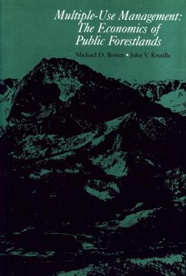 Multiple-Use Management: The Economics of Public Forestlands - Bowes, Michael D, and Krutilla, John V