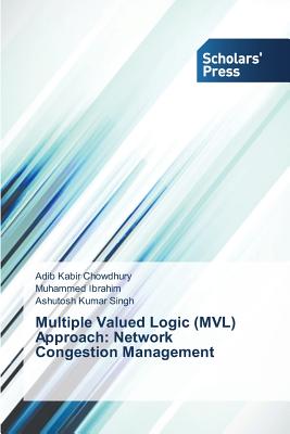 Multiple Valued Logic (MVL) Approach: Network Congestion Management - Chowdhury Adib Kabir, and Ibrahim Muhammed, and Singh Ashutosh Kumar